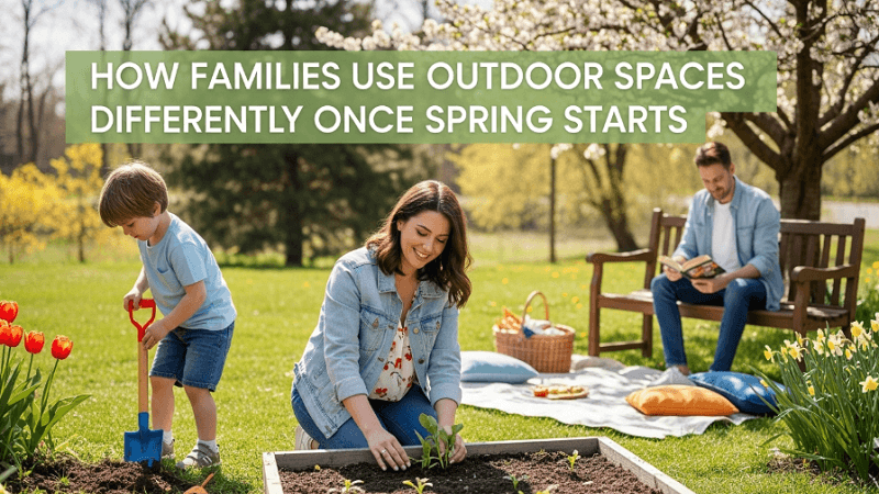 How Families Use Outdoor Spaces Differently Once Spring Starts